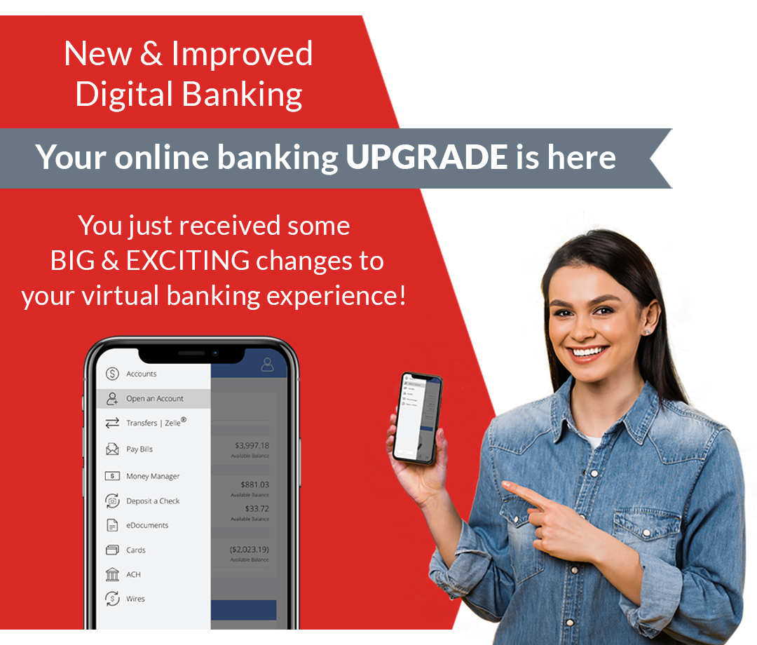 New & Improved Digital Banking - Your online banking UPGRADE is here - You just received some BIG & EXCITING changes to your virtual banking experience!